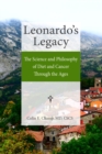 Leonardo's Legacy : The Science and Philosophy of Diet and Cancer Through the Ages - eBook