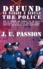 To Defund Or Disband and Rebuild The Police : How to disband and rebuild the police department to stop police brutality, racial profiling, and racial discrimination - Book