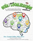 Guia de la NeuroLocalizacion : Una Guia de Ayuda para Padres y Familias Que Desean Prevenir Las Conductas de Riesgo de Los Jovenes Desde el Conocimiento Del Desarrollo de Su Cerebro - Book
