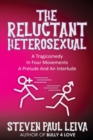 The Reluctant Heterosexual : A Tragicomedy in Four Movements A Prelude And An Interlude - Book