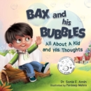 Bax and His Bubbles : All About a Kid and His Thoughts - Book