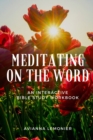 Meditating On The Word : An Interactive Bible Study Workbook - Book