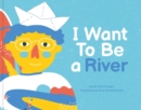 I Want To Be A River - Book