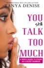 You STILL Talk Too Much : A Wife's Guide to Stand as a Silent Warrior - Book