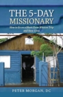 The 5-Day Missionary : How to Go on a Short-Term Mission Trip and Save Lives - Book