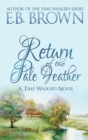 Return of the Pale Feather : Time Walkers Book 2 - Book