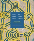Irrititja Kuwarri Tjungu (Past and Present Together) : Fifty Years of Papunya Tula Artists - Book