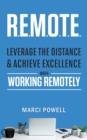 R.E.M.O.T.E. : Leverage the Distance and Achieve Excellence When Working Remotely - Book