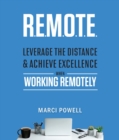 R.E.M.O.T.E. : Leverage the Distance and Achieve Excellence When Working Remotely - eBook