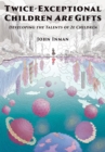 Twice-Exceptional Children Are Gifts : Developing the Talents of 2e Children - eBook