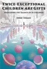 Twice-Exceptional Children Are Gifts : Developing the Talents of 2e Children - Book
