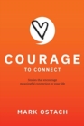 Courage to Connect : Stories that encourage meaningful connection in your life. - Book