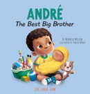 Andre The Best Big Brother : A Story to Help Prepare a Soon-To-Be Older Sibling for a New Baby for Kids Ages 2-8 - Book