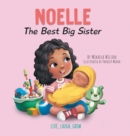 Noelle The Best Big Sister : A Story to Help Prepare a Soon-To-Be Older Sibling for a New Baby for Kids Ages 2-8 - Book