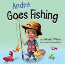 Andr? Goes Fishing : A Story About the Magic of Imagination for Kids Ages 2-8 - Book