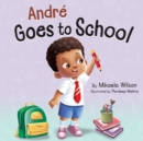 Andr? Goes to School : A Story about Learning to Be Brave on the First Day of School for Kids Ages 2-8 - Book