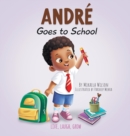 Andr? Goes to School : A Story about Learning to Be Brave on the First Day of School for Kids Ages 2-8 - Book