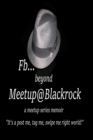 Fb...beyond Meetup@Blackrock / a Meetup Series Memoir : It's a Post Me, Tag me, Swipe Me Right World! - Book