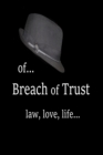 Of... Breach of Trust : law, love, life... - Book