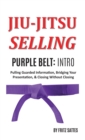 Jiu Jitsu Selling : Purple Belt Intro: Pulling Guarded Information, Bridging Your Presentation, & Closing Without Closing - Book