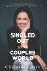 Singled Out in a Couples World : Living a Fulfilled Life Regardless of your Relationship Status - Book
