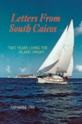 Letters from South Caicos : Two Years Living the Island Dream - Book