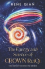 The Energy and Science of Crown ReiQi : The History Behind Its Origin - Book