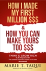 HOW I MADE MY FIRST MILLION DOLLARS $$$ and HOW YOU CAN MAKE YOURS TOO $$$ : Revisiting THINK & GROW RICH By Dr. Napoleon Hill - eBook