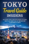 Tokyo Travel Guide Insiders : The Ultimate Travel Guide with Essential Tips About What to See, Where to Go, Eat, and Sleep even if Your Budget is Limited - Book