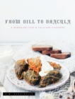 From Dill To Dracula : A Romanian Food & Folklore Cookbook - Book