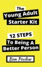 The Young Adult Starter Kit : 12 Steps to Being a Better Person - Book