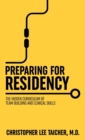 Preparing for Residency : The Hidden Curriculum of Team Building and Clinical Skills - Book