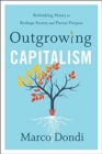 Outgrowing Capitalism : Rethinking Money to Reshape Society and Pursue Purpose - Book