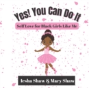 Yes! You Can Do It : Self Love for Black Girls Like Me - Book