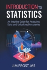 Introduction to Statistics : An Intuitive Guide for Analyzing Data and Unlocking Discoveries - Book