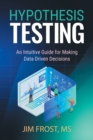 Hypothesis Testing : An Intuitive Guide for Making Data Driven Decisions - Book