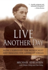 Live Another Day : How I Survived the Holocaust and Realized the American Dream - Book