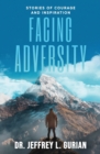 Facing Adversity : Stories of Courage and Inspiration - Book
