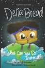 Delia Bread : What Can You Do Instead? - Book
