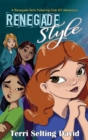 Renegade Style : Book Two of The Renegade Girls Tinkering Club - Book