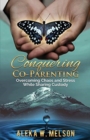 Conquering Co-Parenting : Overcoming Chaos and Stress While Sharing Custody - Book