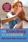 The Coaching Classroom : Life Coaching Techniques To Raise Self-Worth and Overall Student Performance - eBook