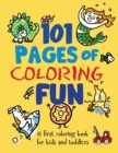 101 Pages of Coloring Fun : A First Coloring Book for Kids and Toddlers Ages 2-4, 3-5, 4-6, pre-K, Kindergarten - Book