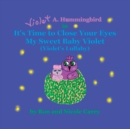 Violet A. Hummingbird in It's Time to Close Your Eyes My Sweet Baby Violet (Violet's Lullaby) 2023 revision - Book