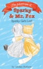 The Adventures of Sparky & Mr. Fox : Sparky Gets Lost - Book
