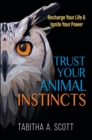 Trust Your Animal Instincts : Recharge Your Life & Ignite Your Power - eBook