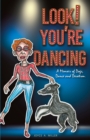 Look! You're Dancing : A Memoir of Dogs, Dance and Devotion - Book
