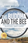The Buddha and the Bee : Biking through America's Forgotten Roadways on an Accidental Journey of Discovery - Book