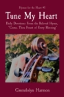 Tune My Heart : Daily Devotions From the Beloved Hymn,  "Come, Thou Fount of Every Blessing" - eBook