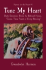 Tune My Heart : Daily Devotions From the Beloved Hymn, Come, Thou Fount of Every Blessing - Book
